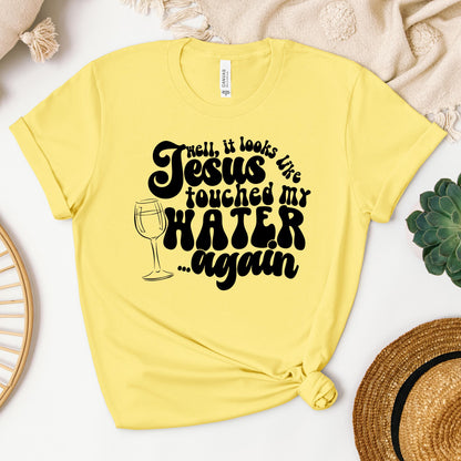 It Looks Like Jesus Touched My Water Again 02