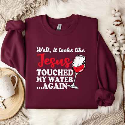 It Looks Like Jesus Touched My Water Again Sweatshirt