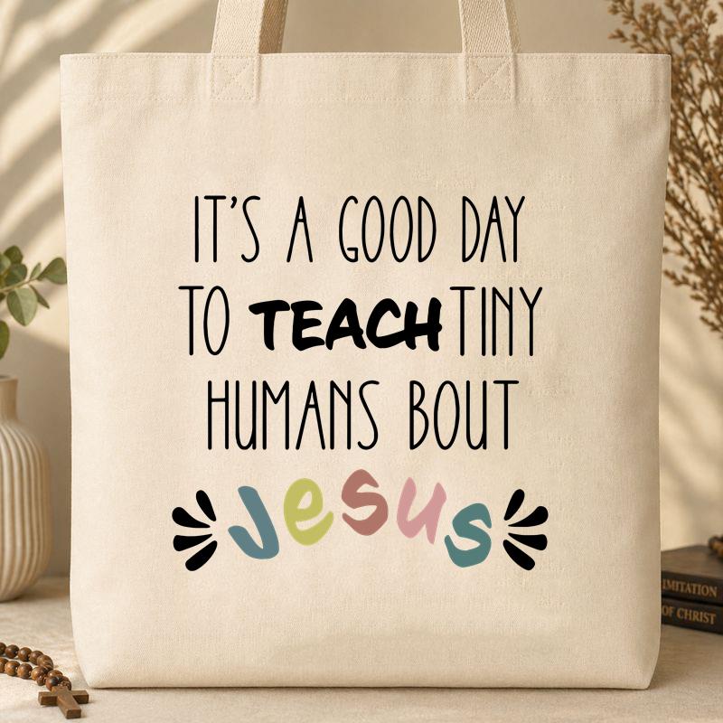 It_s A Good Day To Teach Tiny Humans Bout Jesus Tote Bag