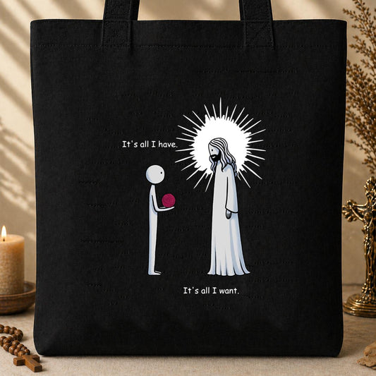 It_s All I Have It_s All I Want Tote Bag