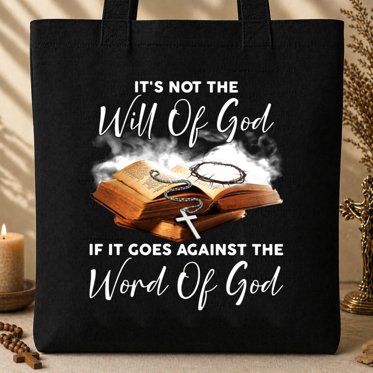 It_s Not The Will Of God If It Goes Against The Word Of God Tote Bag