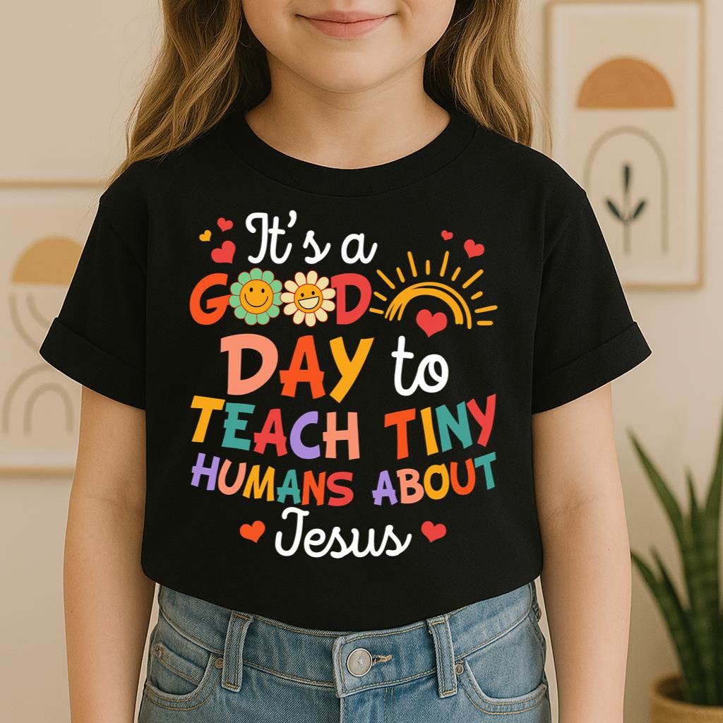 It's A Good Day To Teach Tiny Humans About Jesus