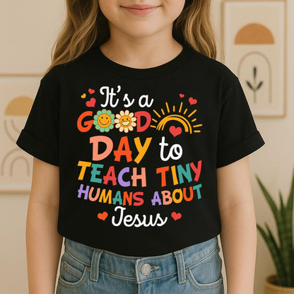 It's A Good Day To Teach Tiny Humans About Jesus