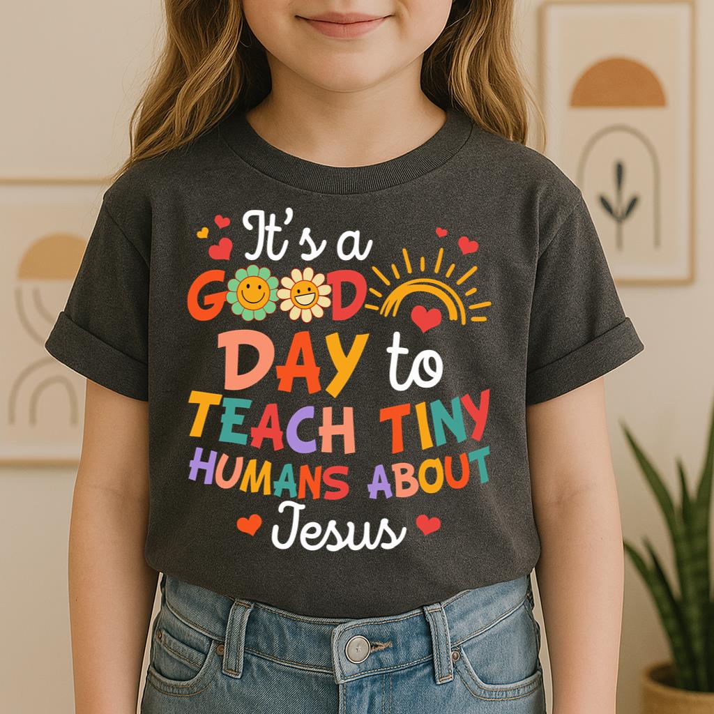 It's A Good Day To Teach Tiny Humans About Jesus