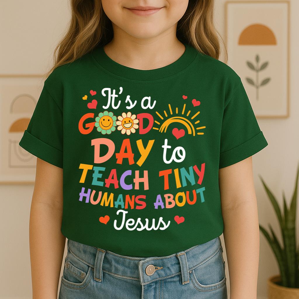 It's A Good Day To Teach Tiny Humans About Jesus