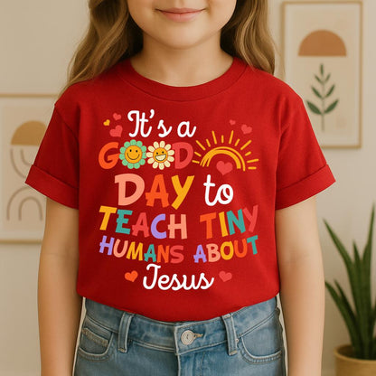 It's A Good Day To Teach Tiny Humans About Jesus