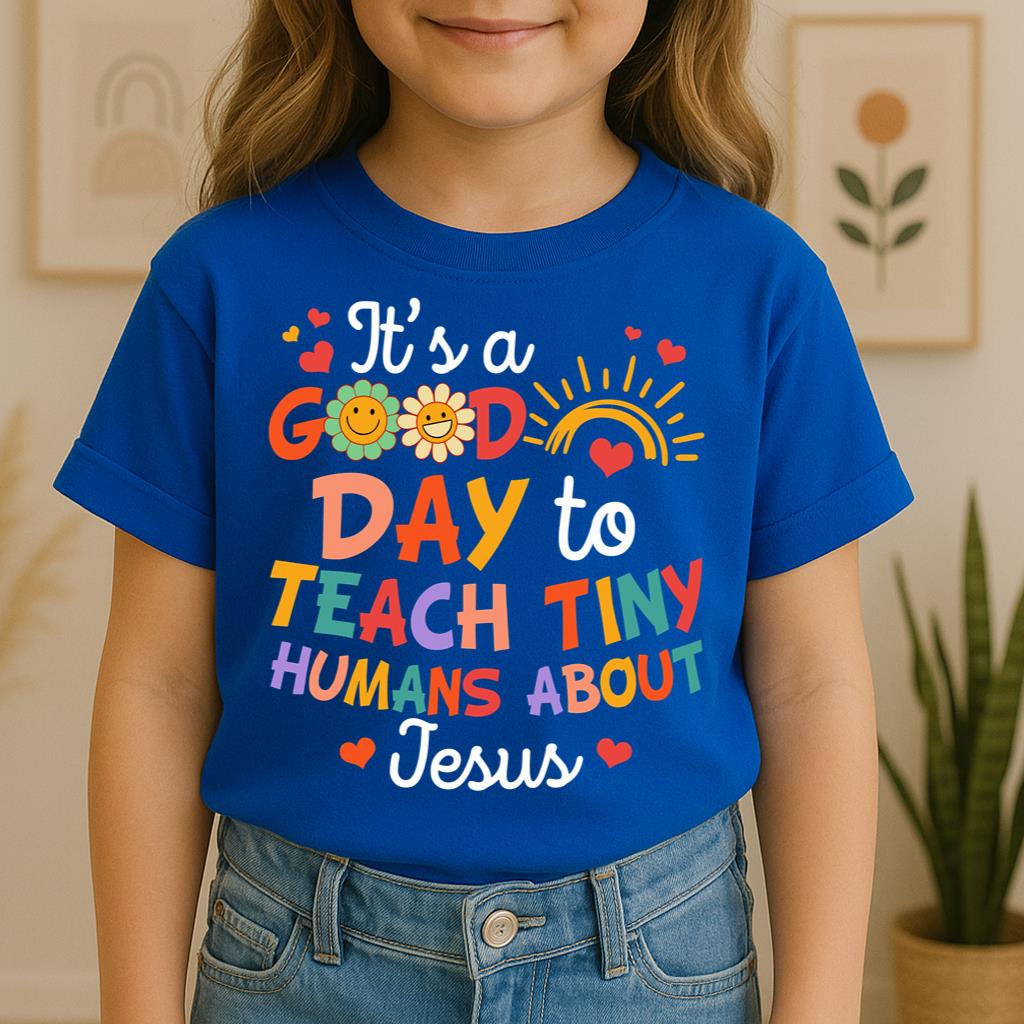It's A Good Day To Teach Tiny Humans About Jesus