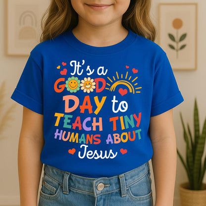 It's A Good Day To Teach Tiny Humans About Jesus