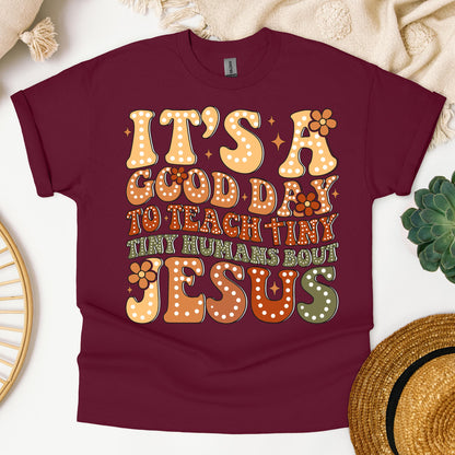 It's A Good Day To Teach Tiny Humans Bout Jesus 01
