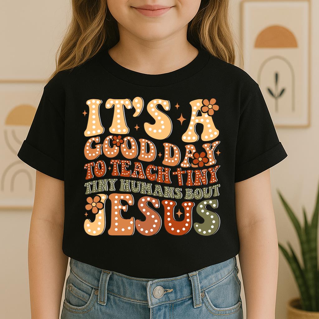 It's A Good Day To Teach Tiny Humans Bout Jesus 01
