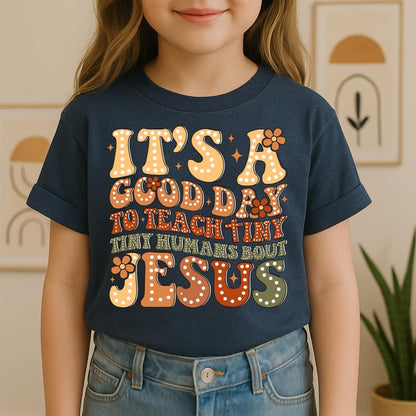It's A Good Day To Teach Tiny Humans Bout Jesus 01