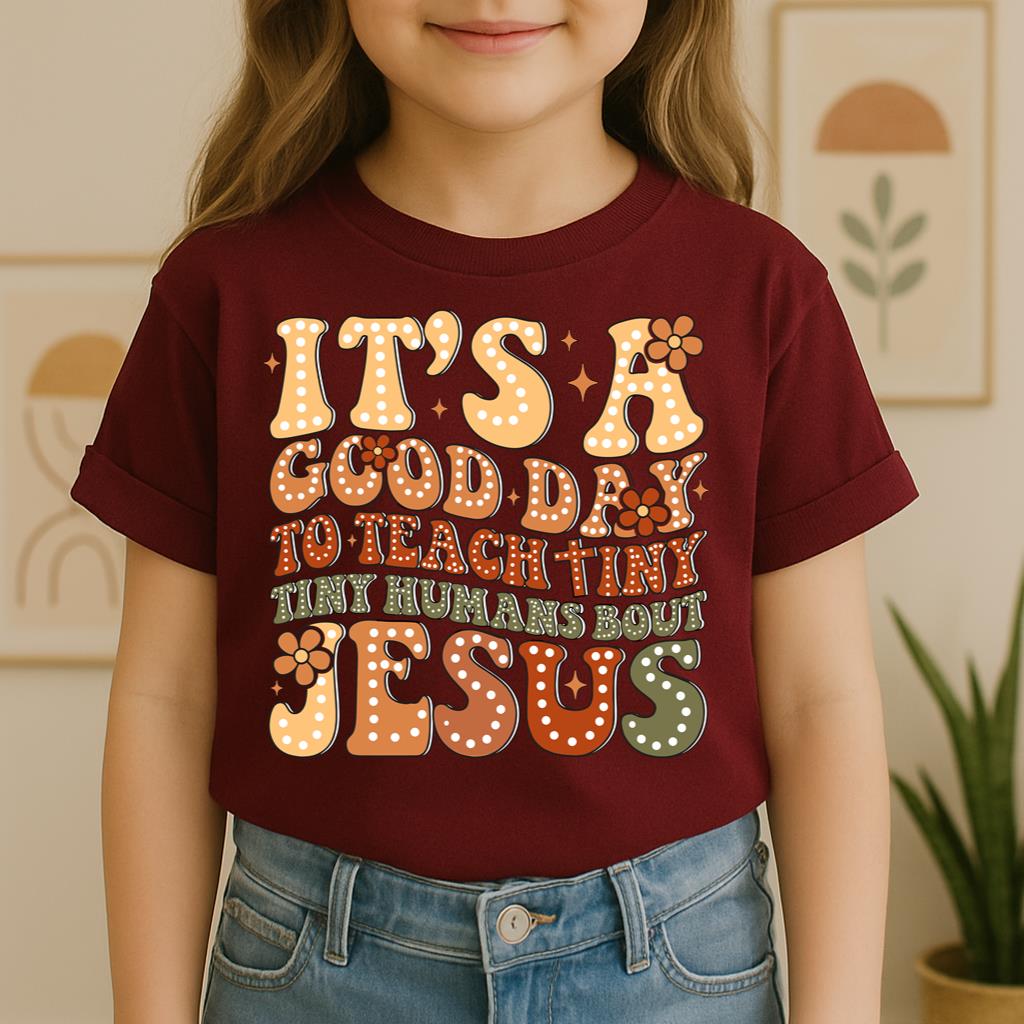 It's A Good Day To Teach Tiny Humans Bout Jesus 01