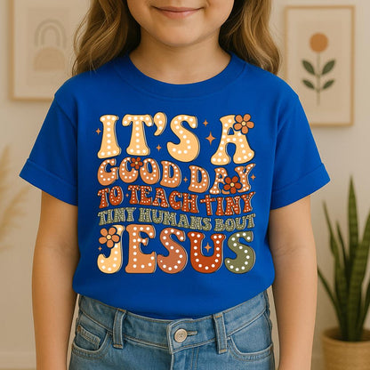 It's A Good Day To Teach Tiny Humans Bout Jesus 01