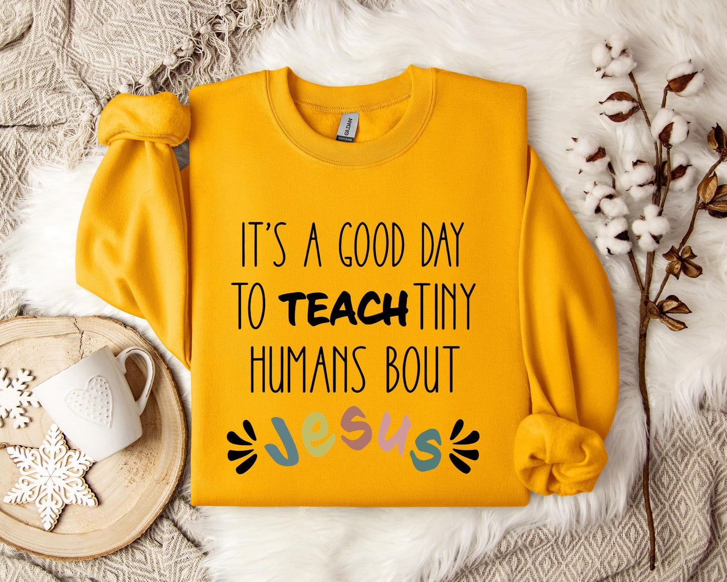 It's A Good Day To Teach Tiny Humans Bout Jesus Sweatshirt