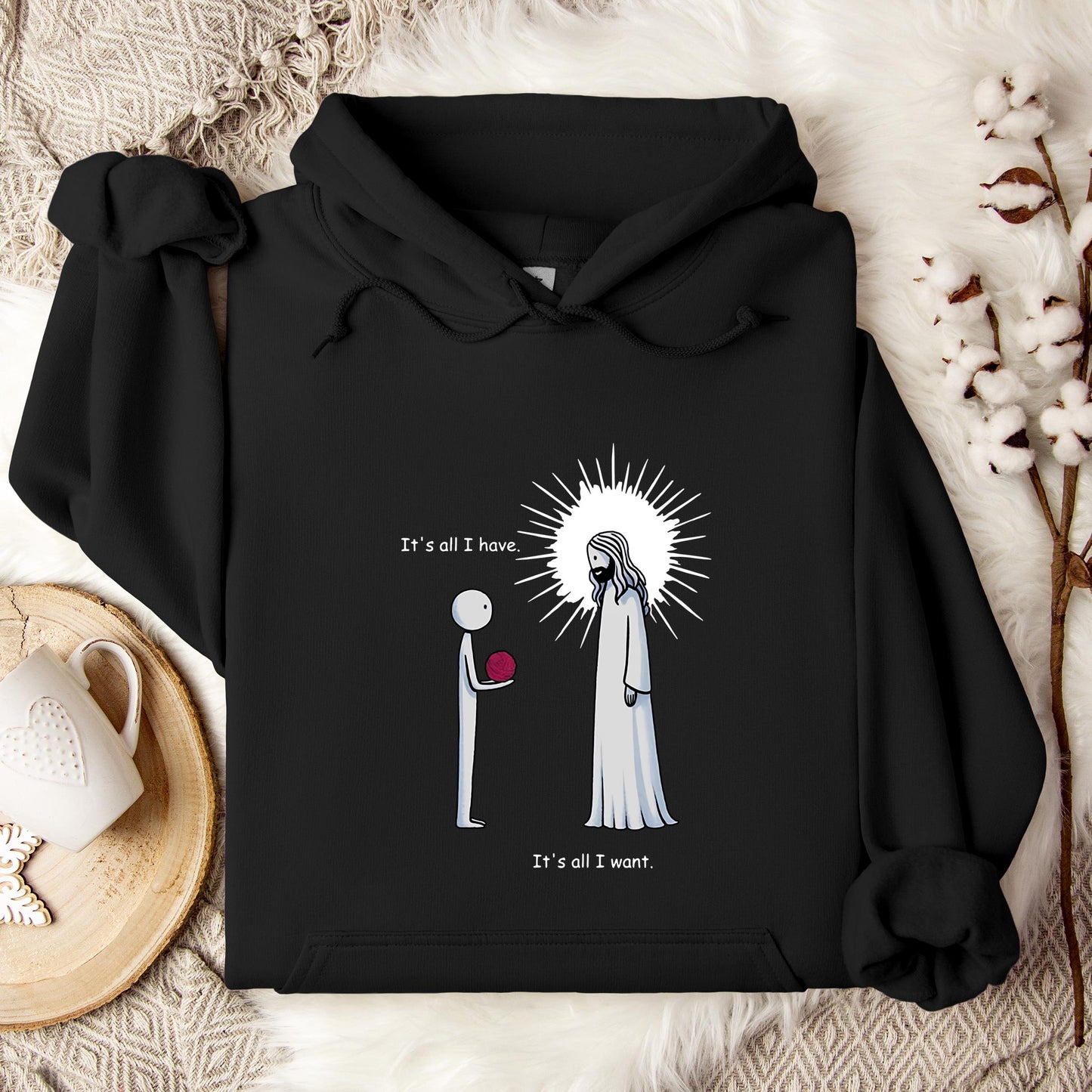 It's All I Have It's All I Want Hoodie