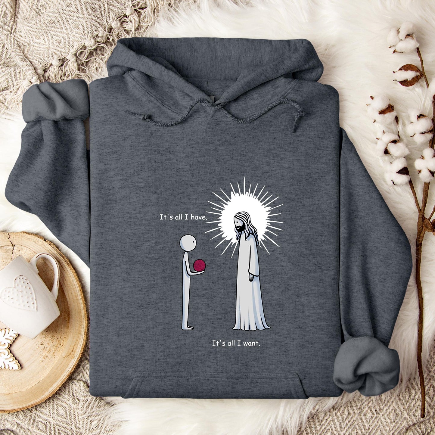 It's All I Have It's All I Want Hoodie