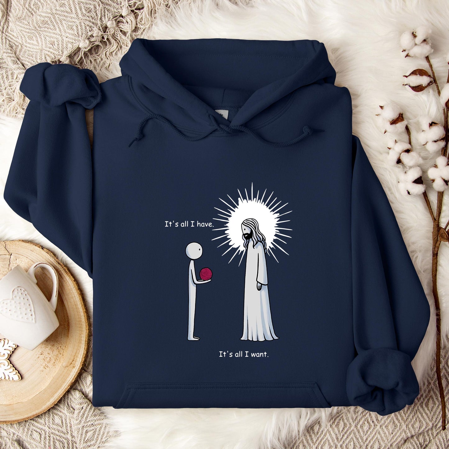 It's All I Have It's All I Want Hoodie