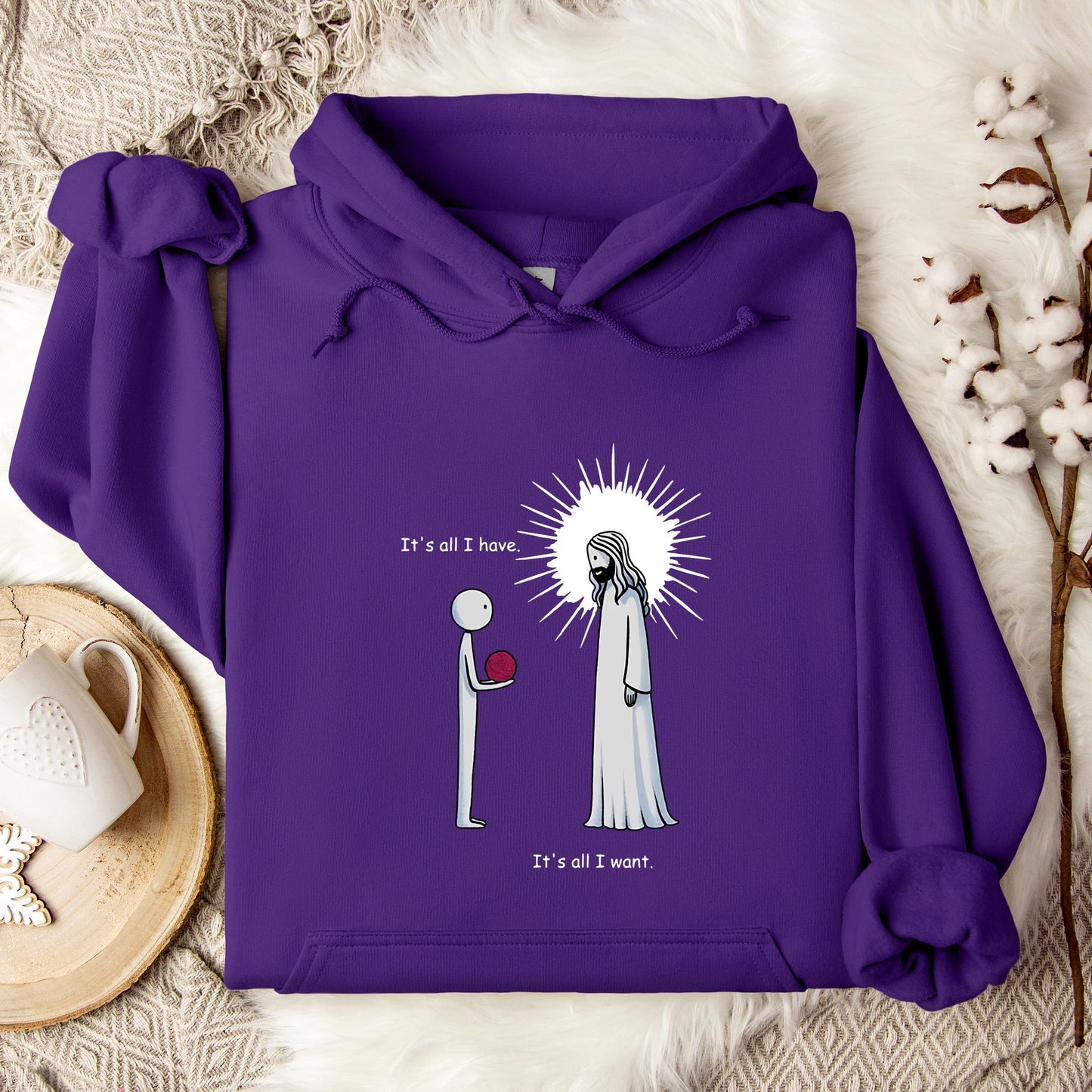 It's All I Have It's All I Want Hoodie