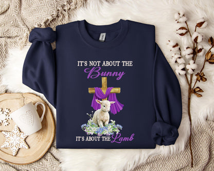 It's Not About The Bunny It's About The Lamb Sweatshirt