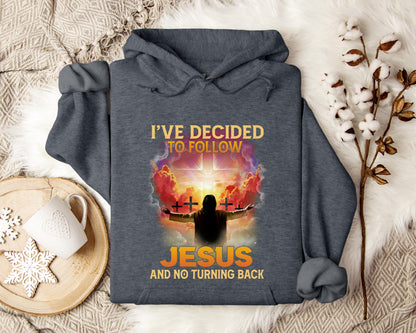 I've Decided To Follow Jesus And No Turning Back Hoodie