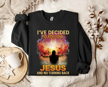 I've Decided To Follow Jesus And No Turning Back Sweatshirt