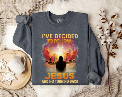 I've Decided To Follow Jesus And No Turning Back Sweatshirt