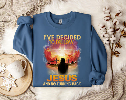 I've Decided To Follow Jesus And No Turning Back Sweatshirt