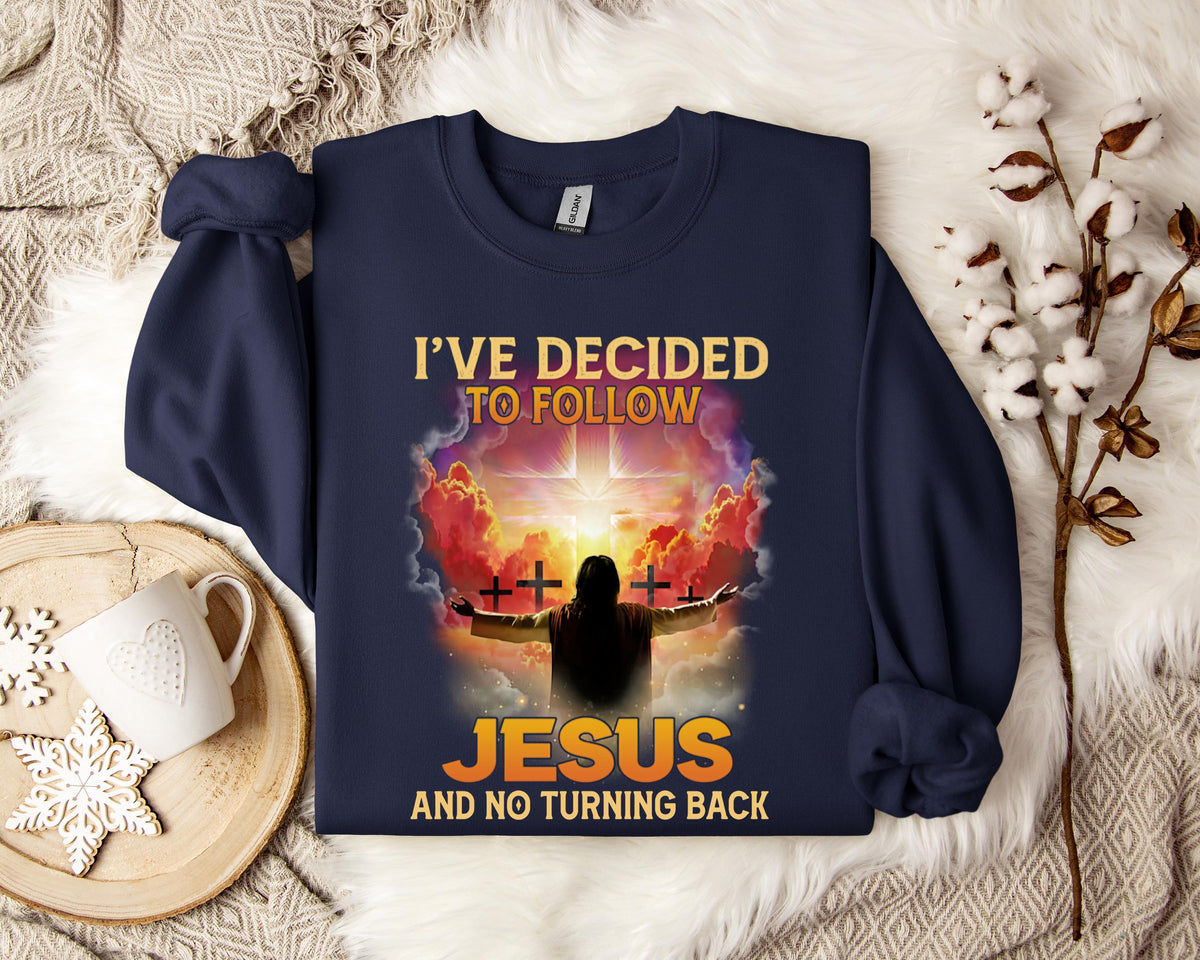 I've Decided To Follow Jesus And No Turning Back Sweatshirt