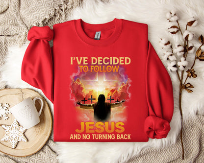 I've Decided To Follow Jesus And No Turning Back Sweatshirt