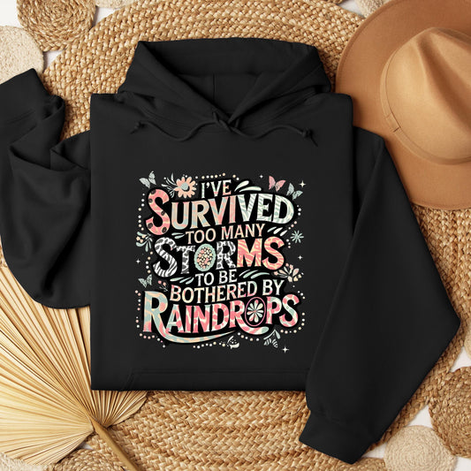 I've Survived Too Many Storms To Be Bothered By Raindrops