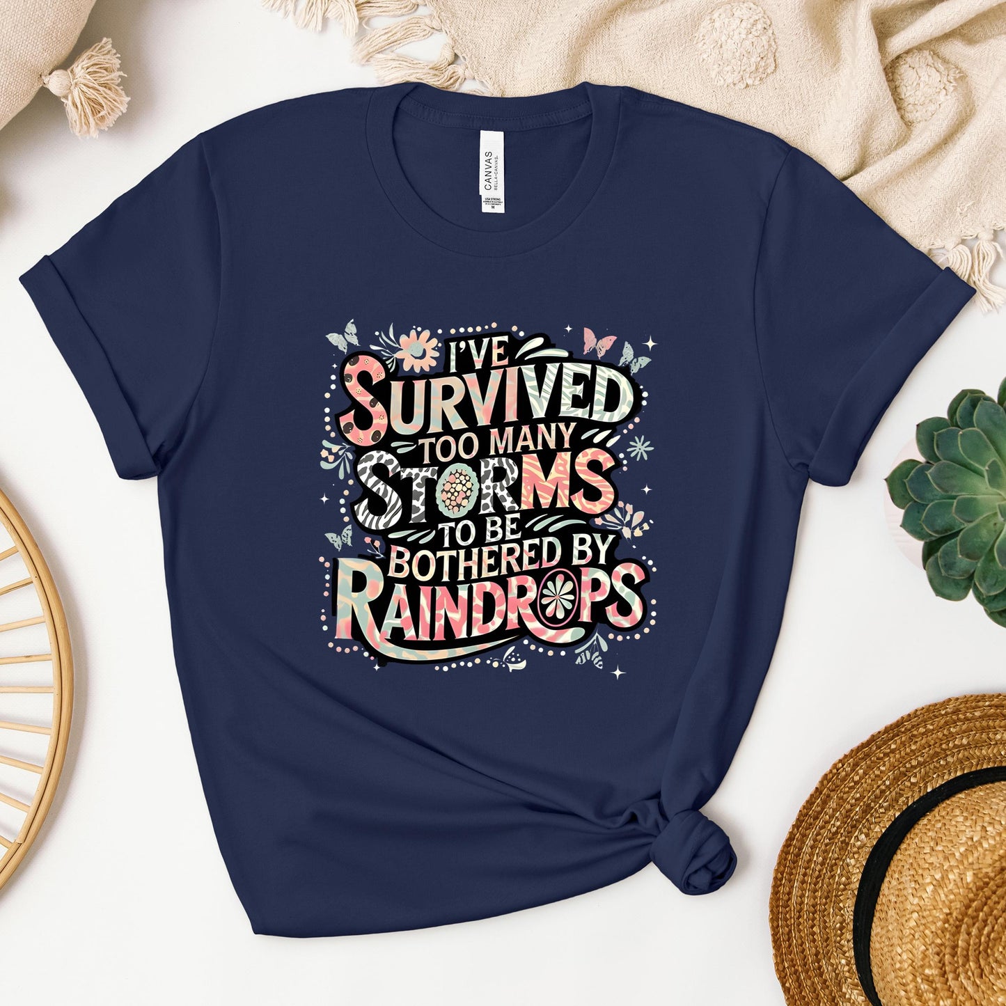 I've Survived Too Many Storms To Be Bothered By Raindrops