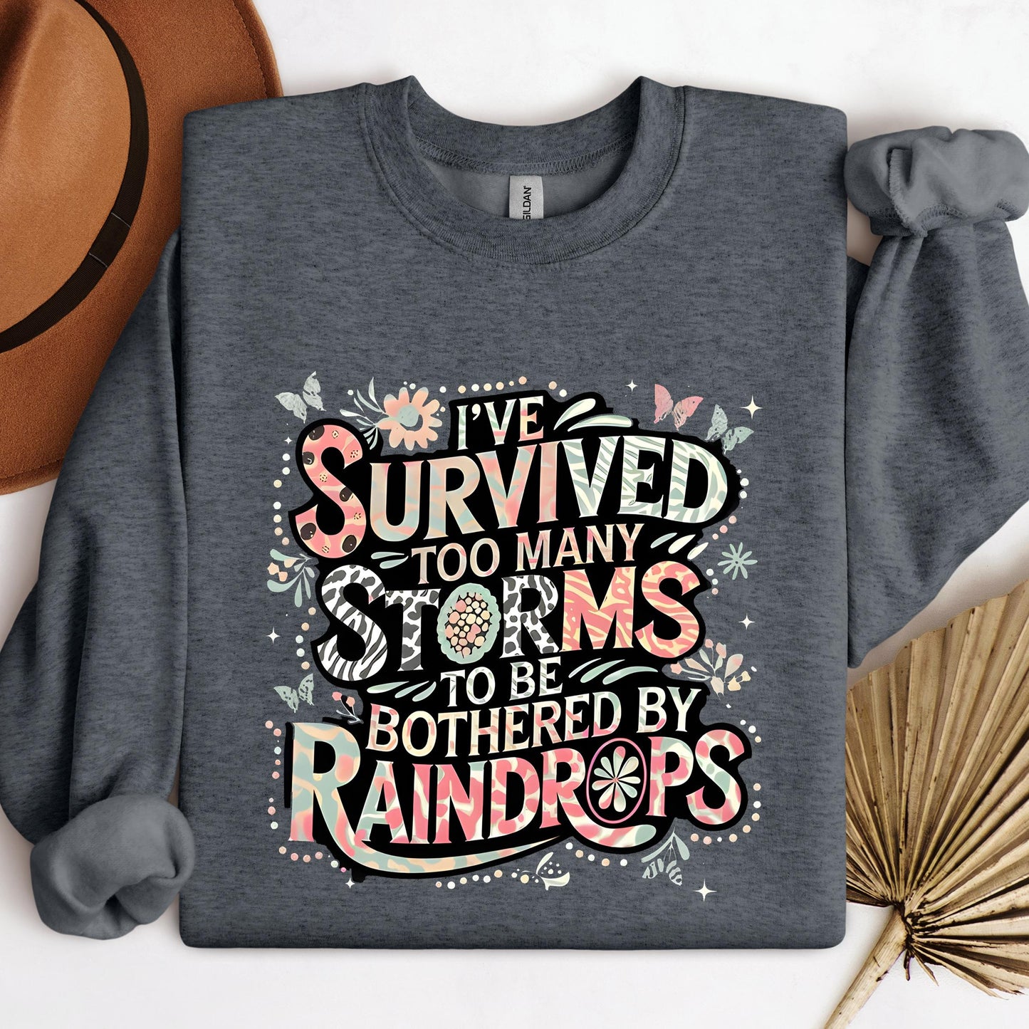 I've Survived Too Many Storms To Be Bothered By Raindrops