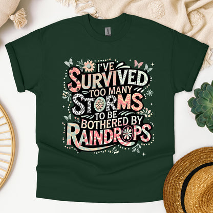 I've Survived Too Many Storms To Be Bothered By Raindrops