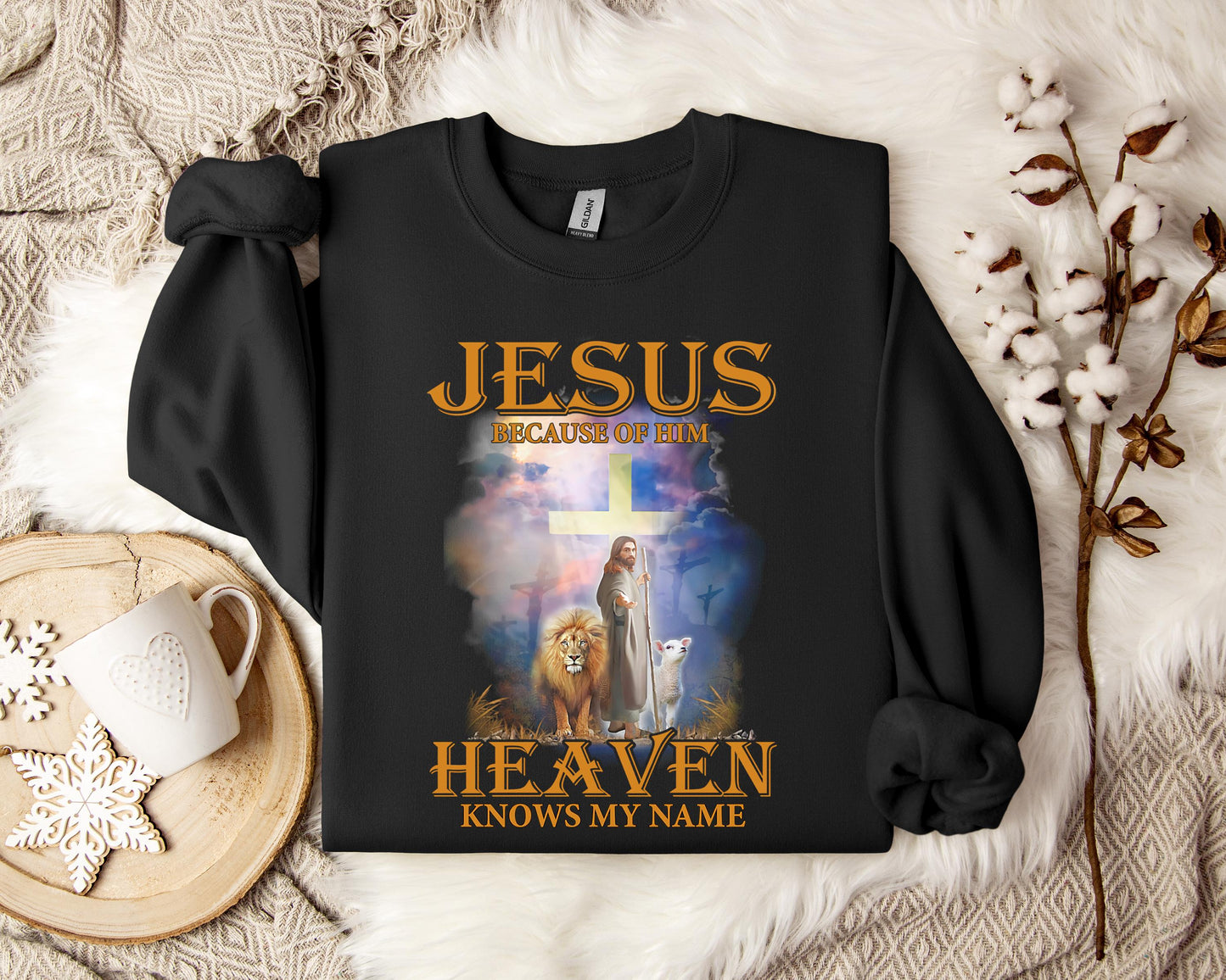 Jesus Because Of Him Heaven Knows My Name 2 Sweatshirt