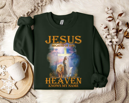 Jesus Because Of Him Heaven Knows My Name 2 Sweatshirt