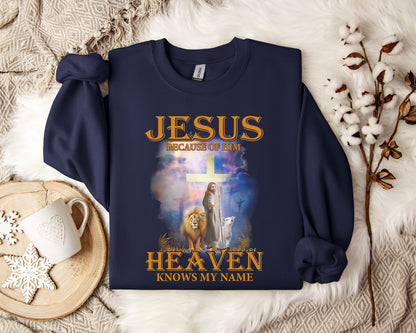 Jesus Because Of Him Heaven Knows My Name 2 Sweatshirt