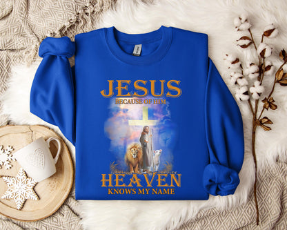 Jesus Because Of Him Heaven Knows My Name 2 Sweatshirt