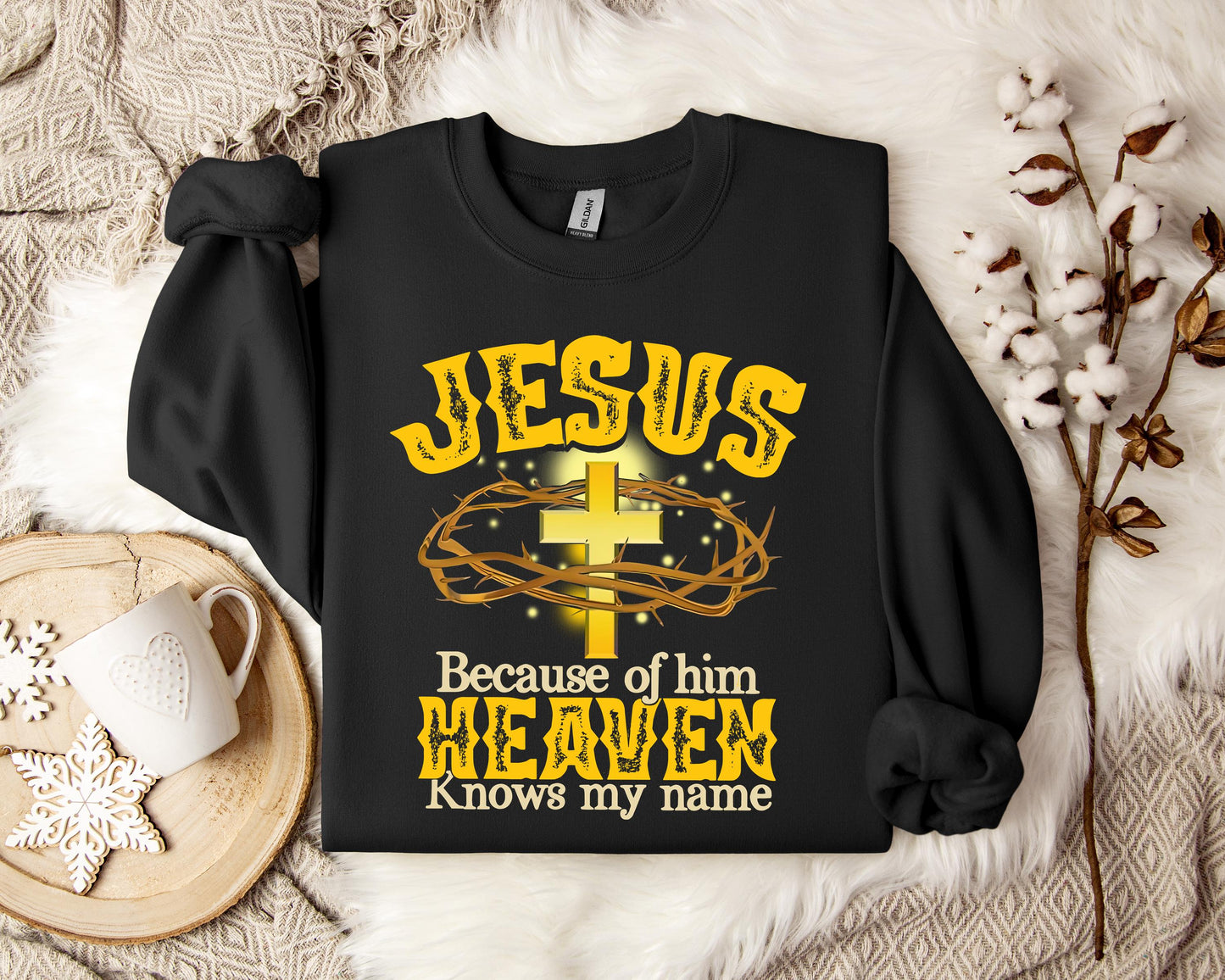 Jesus Because Of Him Heaven Knows My Name Sweatshirt