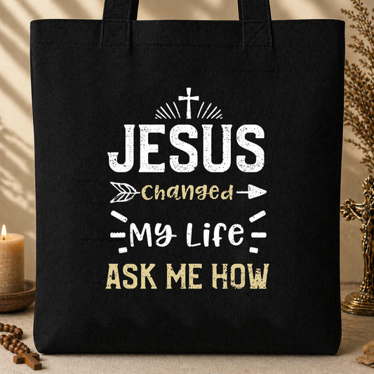 Jesus Changed My Life Ask Me How 01 Tote Bag