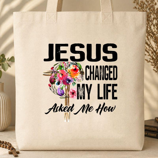 Jesus Changed My Life Asked Me How Tote Bag