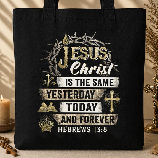 Jesus Christ Is The Same Yesterday Today And Forever Hebrews 13.8 Tote Bag