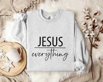 Jesus Everything Sweatshirt