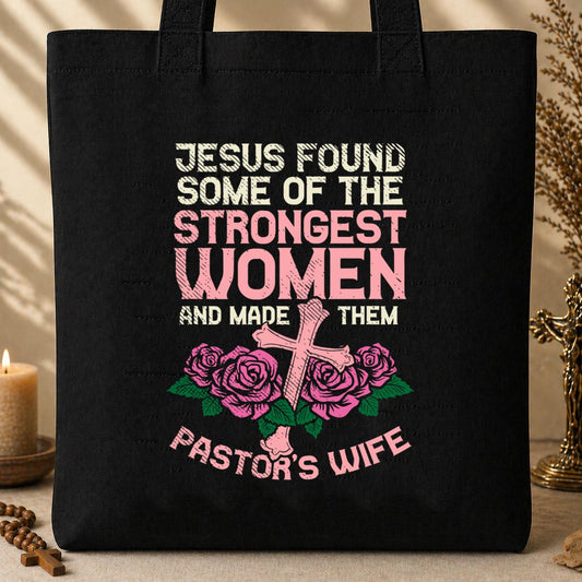 Jesus Found Some Of The Strongest Women And Made Them Pastor_s Wife Tote Bag
