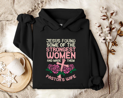 Jesus Found Some Of The Strongest Women And Made Them Pastor's Wife Hoodie