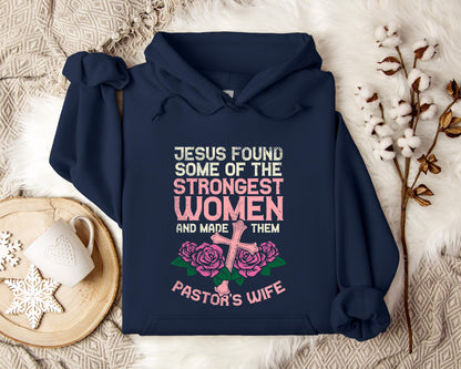 Jesus Found Some Of The Strongest Women And Made Them Pastor's Wife Hoodie