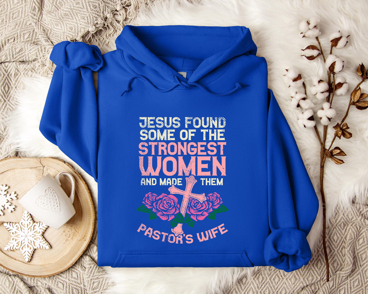 Jesus Found Some Of The Strongest Women And Made Them Pastor's Wife Hoodie