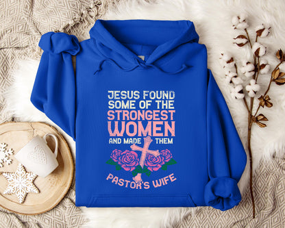 Jesus Found Some Of The Strongest Women And Made Them Pastor's Wife Hoodie