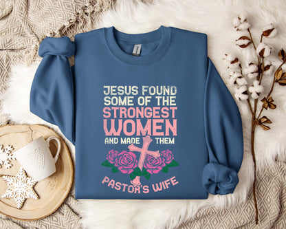 Jesus Found Some Of The Strongest Women And Made Them Pastor's Wife Sweatshirt