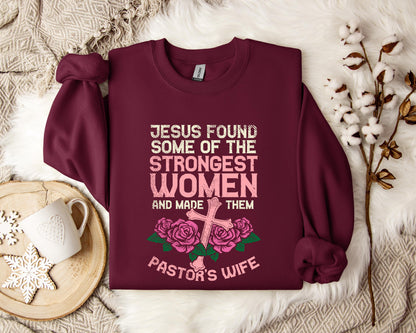 Jesus Found Some Of The Strongest Women And Made Them Pastor's Wife Sweatshirt