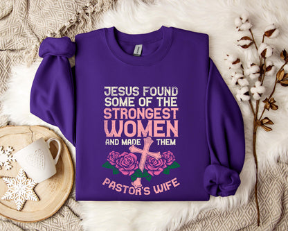 Jesus Found Some Of The Strongest Women And Made Them Pastor's Wife Sweatshirt